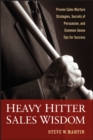 Heavy Hitter Sales Wisdom : Proven Sales Warfare Strategies, Secrets of Persuasion, and Common-Sense Tips for Success - eBook