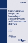 Characterization, Design, and Processing of Nanosize Powders and Nanostructured Materials - Book