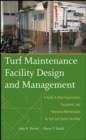 Turf Maintenance Facility Design and Management : A Guide to Shop Organization, Equipment, and Preventive Maintenance for Golf and Sports Facilities - Book
