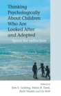 Thinking Psychologically About Children Who Are Looked After and Adopted : Space for Reflection - eBook