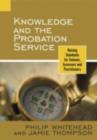 Knowledge and the Probation Service : Raising Standards for Trainees, Assessors and Practitioners - eBook