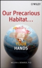 Our Precarious Habitat ... It's In Your Hands - eBook