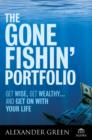 The Gone Fishin' Portfolio : Get Wise, Get Wealthy...and Get on with Your Life - Book