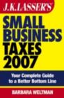 J.K. Lasser's Small Business Taxes 2007 : Your Complete Guide to a Better Bottom Line - eBook