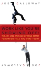 Work Like You're Showing Off! : The Joy, Jazz, and Kick of Being Better Tomorrow Than You Were Today - Book