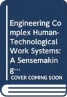 Engineering Complex Human-Technological Work Systems : A Sensemaking Approach - Book
