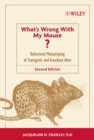 What's Wrong With My Mouse? : Behavioral Phenotyping of Transgenic and Knockout Mice - Jacqueline N. Crawley