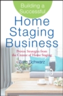 Building a Successful Home Staging Business : Proven Strategies from the Creator of Home Staging - Book
