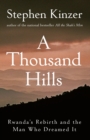 A Thousand Hills : Rwanda's Rebirth and the Man Who Dreamed It - Book