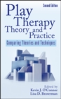 Play Therapy Theory and Practice : Comparing Theories and Techniques - Book