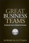 Great Business Teams : Cracking the Code for Standout Performance - Book