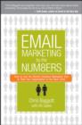 Email Marketing By the Numbers : How to Use the World's Greatest Marketing Tool to Take Any Organization to the Next Level - Book