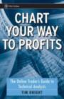 Chart Your Way To Profits : The Online Trader's Guide to Technical Analysis - eBook