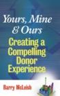 Yours, Mine, and Ours : Creating a Compelling Donor Experience - Book