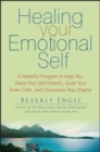 Healing Your Emotional Self : A Powerful Program to Help You Raise Your Self-Esteem, Quiet Your Inner Critic, and Overcome Your Shame - Book