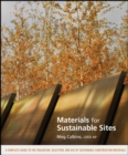Materials for Sustainable Sites : A Complete Guide to the Evaluation, Selection, and Use of Sustainable Construction Materials - Book