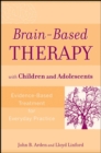 Brain-Based Therapy with Children and Adolescents : Evidence-Based Treatment for Everyday Practice - Book