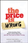 The Price is Wrong : Understanding What Makes a Price Seem Fair and the True Cost of Unfair Pricing - Book
