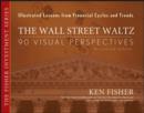 The Wall Street Waltz : 90 Visual Perspectives, Illustrated Lessons From Financial Cycles and Trends - Book