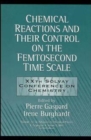 Chemical Reactions and Their Control on the Femtosecond Time Scale : 20th Solvay Conference on Chemistry, Volume 101 - eBook
