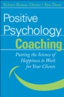 Positive Psychology Coaching : Putting the Science of Happiness to Work for Your Clients - eBook