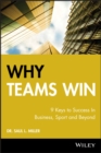 Why Teams Win : 9 Keys to Success In Business, Sport and Beyond - Book