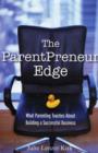 The ParentPreneur Edge : What Parenting Teaches About Building a Successful Business - Julie Lenzer Kirk