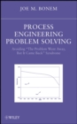 Process Engineering Problem Solving : Avoiding "The Problem Went Away, but it Came Back" Syndrome - Book