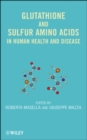 Glutathione and Sulfur Amino Acids in Human Health and Disease - Book