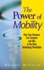 The Power of Mobility : How Your Business Can Compete and Win in the Next Technology Revolution - Book