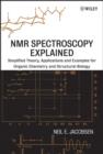 NMR Spectroscopy Explained : Simplified Theory, Applications and Examples for Organic Chemistry and Structural Biology - eBook
