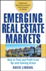 Emerging Real Estate Markets : How to Find and Profit from Up-and-Coming Areas - Book