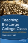 Teaching the Large College Class : A Guidebook for Instructors with Multitudes - Book
