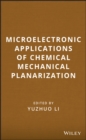 Microelectronic Applications of Chemical Mechanical Planarization - Yuzhuo Li