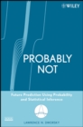 Probably Not : Future Prediction Using Probability and Statistical Inference - Book
