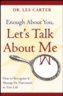 Enough About You, Let's Talk About Me : How to Recognize and Manage the Narcissists in Your Life - Book