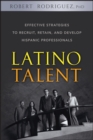 Latino Talent : Effective Strategies to Recruit, Retain and Develop Hispanic Professionals - eBook