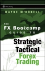 The FX Bootcamp Guide to Strategic and Tactical Forex Trading - Book