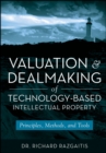 Valuation and Dealmaking of Technology-Based Intellectual Property : Principles, Methods and Tools - Book