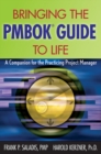 Bringing the PMBOK Guide to Life : A Companion for the Practicing Project Manager - Book