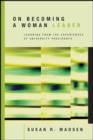 On Becoming a Woman Leader : Learning from the Experiences of University Presidents - Book