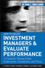 How to Select Investment Managers and Evaluate Performance : A Guide for Pension Funds, Endowments, Foundations, and Trusts - eBook