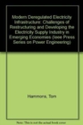 Modern Deregulated Electricity Infrastructure : Challenges of Restructuring and Developing the Electricity Supply Industry in Emerging Economies - Book