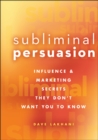 Subliminal Persuasion : Influence and Marketing Secrets They Don't Want You To Know - Book