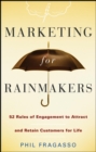 Marketing for Rainmakers : 52 Rules of Engagement to Attract and Retain Customers for Life - Book
