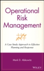 Operational Risk Management : A Case Study Approach to Effective Planning and Response - Book