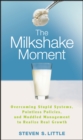 The Milkshake Moment : Overcoming Stupid Systems, Pointless Policies and Muddled Management to Realize Real Growth - Book