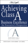 Achieving Class A Business Excellence : An Executive's Perspective - Book