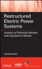 Restructured Electric Power Systems : Analysis of Electricity Markets with Equilibrium Models - Book