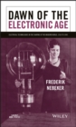 Dawn of the Electronic Age : Electrical Technologies in the Shaping of the Modern World, 1914 to 1945 - Book